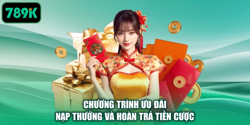 Chương trình ưu đãi nạp thưởng và hoàn trả tiền cược 